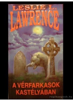 Leslie L. Lawrence - A vérfarkasok kastélyában Leslie L. Lawrence - A vérfarkasok kastélyában, Budapest 2003 antikvár könyv