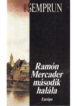 Semprun, Jorge - Ramón Mercader második halála Semprun, Jorge - Ramón Mercader második halála, Budapest 1990 antikvár könyv