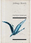 Jobbágy Károly - Papírszárnyak
