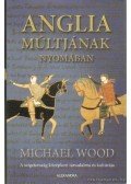 Michael Wood - Anglia múltjának nyomában
