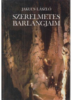 Jakucs László - Szerelmetes barlangjaim Jakucs László - Szerelmetes barlangjaim, Budapest 1993 antikvár könyv