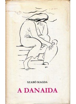 Szabó Magda - A Danaida Szabó Magda - A Danaida, Budapest 1974 antikvár könyv
