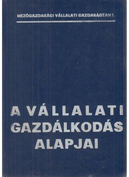 Dr. Dobos Károly, Dr. Tóth Mihály - A vállalati gazdálkodás alapjai Dr. Dobos Károly, Dr. Tóth Mihály - A vállalati gazdálkodás alapjai, Budapest 1976 antikvár könyv