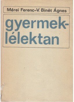 Mérei Ferenc, V. Binét Ágnes - Gyermeklélektan Mérei Ferenc, V. Binét Ágnes - Gyermeklélektan, Budapest 1981 antikvár könyv