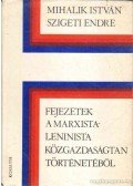 Mihalik István,Szigeti Endre - Fejezetek a marxista-leninista közgazdaságtan történetéből