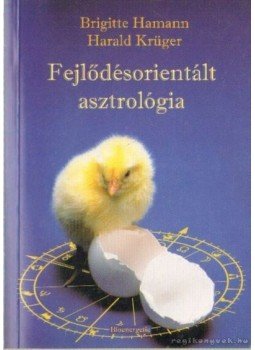 Krüger, Harald, Brigitte Hamann - Fejlődésorientált asztrológia Krüger, Harald, Brigitte Hamann - Fejlődésorientált asztrológia, Budapest 2005 antikvár könyv
