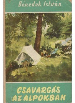 Benedek István - Csavargás az Alpokban Benedek István - Csavargás az Alpokban, Budapest 1958 antikvár könyv