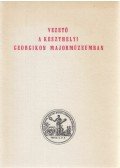 Selmeczi Kovács Attila,Balassa István,Pintér János,Preininger Adolfné,Réz Gyula,Taraba Mária - Vezető a Keszthelyi Georgikon Majormúzeumban
