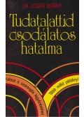 Murphy, Joseph - Tudatalattid csodálatos hatalma