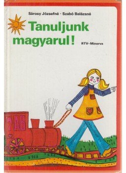 Sárosy Józsefné, Szabó Balázsné - Tanuljunk magyarul! Sárosy Józsefné, Szabó Balázsné - Tanuljunk magyarul!, Budapest 1984 antikvár könyv