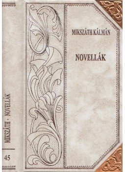Mikszáth Kálmán - Novellák (folytatás) Mikszáth Kálmán - Novellák (folytatás), Szekszárd 2001 antikvár könyv