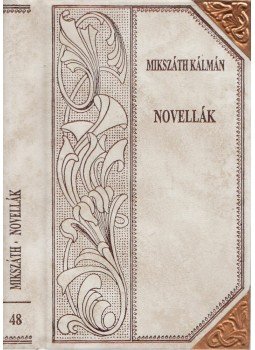 Mikszáth Kálmán - Novellák (folytatás) Mikszáth Kálmán - Novellák (folytatás), Szekszárd 2001 antikvár könyv