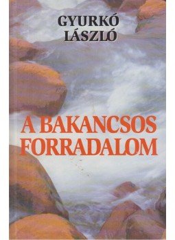 Gyurkó László - A bakancsos forradalom Gyurkó László - A bakancsos forradalom, Budapest 2001 antikvár könyv