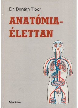Dr. Donáth Tibor - Anatómia-élettan Dr. Donáth Tibor - Anatómia-élettan, Budapest 1996 antikvár könyv