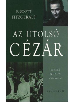 F. Scott Fitzgerald - Az utolsó Cézár F. Scott Fitzgerald - Az utolsó Cézár, Pozsony 2004 antikvár könyv