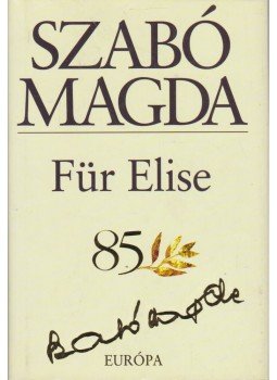 Szabó Magda - Für Elise Szabó Magda - Für Elise, Budapest 2005 antikvár könyv