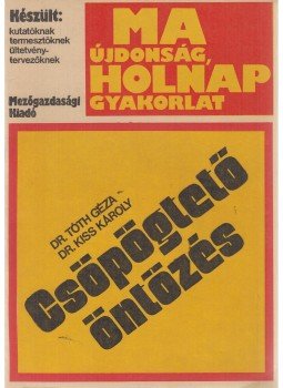 Dr. Tóth Géza, Dr. Kiss Károly - Csöpögtető öntözés Dr. Tóth Géza, Dr. Kiss Károly - Csöpögtető öntözés, Budapest 1977 antikvár könyv