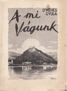 Méhes Gyula - A mi Vágunk Méhes Gyula - A mi Vágunk, Budapest 1940 antikvár könyv