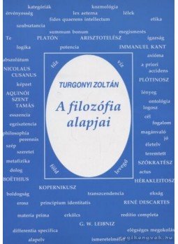 Turgonyi Zoltán - A filozófia alapjai Turgonyi Zoltán - A filozófia alapjai, Budapest 1996 antikvár könyv