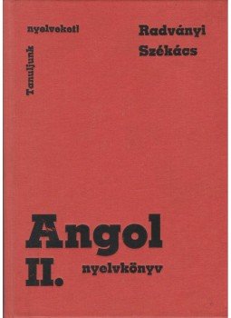 Radványi Tamás, Székács Györgyné - Angol nyelvkönyv II. Radványi Tamás, Székács Györgyné - Angol nyelvkönyv II., Budapest 1981 antikvár könyv