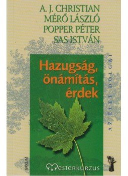 Popper Péter, Sas István, Mérő László, A.J. Christian - Hazugság, önámítás, érdek Popper Péter, Sas István, Mérő László, A.J. Christian - Hazugság, önámítás, érdek, Budapest 0 antikvár könyv