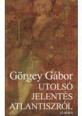 Görgey Gábor - Utolsó jelentés Atlantiszról