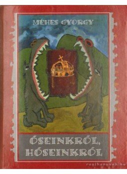 Méhes György - Őseinkről, hőseinkről Méhes György - Őseinkről, hőseinkről, Sepsiszentgyörgy 2002 antikvár könyv