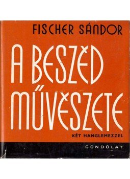 Fischer Sándor - A beszéd művészete Fischer Sándor - A beszéd művészete, Budapest 1982 antikvár könyv