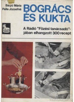 Pelle Józsefné, Balyó Mária - Bogrács és kukta Pelle Józsefné, Balyó Mária - Bogrács és kukta, Budapest 1970 antikvár könyv