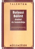 Székely Júlia - Balassi Bálint énekei és komédiája