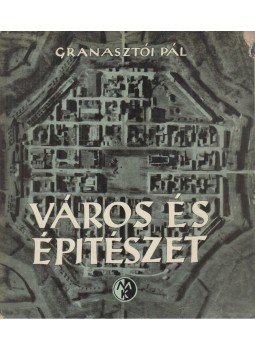 Granasztói Pál - Város és építészet Granasztói Pál - Város és építészet, Budapest 1969 antikvár könyv