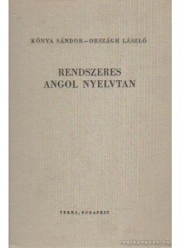 Országh László, Kónya Sándor - Rendszeres angol nyelvtan Országh László, Kónya Sándor - Rendszeres angol nyelvtan, Budapest 1974 antikvár könyv