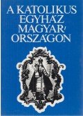 Zombori István,Somorjai Ádám - A katolikus egyház Magyarországon