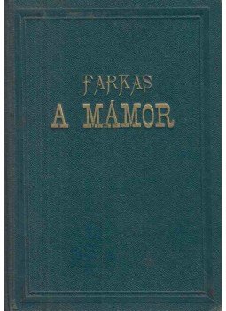 Farkas Antal - A mámor Farkas Antal - A mámor, Budapest 0 antikvár könyv