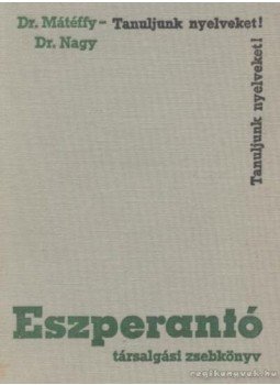Dr. Mátéffy József, Dr. Nagy István - Eszperantó társalgási zsebkönyv Dr. Mátéffy József, Dr. Nagy István - Eszperantó társalgási zsebkönyv, Budapest 1968 antikvár könyv