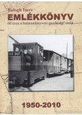 Balogh Imre - Emlékkönyv - 60 éves a balatonfenyvesi gazdasági vasút