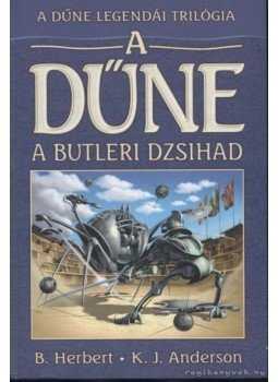 Anderson, Kevin J., Herbert, Brian - A Dűne - A butleri dzsihad Anderson, Kevin J., Herbert, Brian - A Dűne - A butleri dzsihad, 2003 antikvár könyv