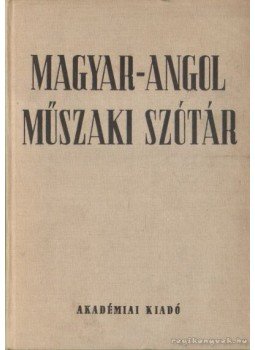 Katona Lóránt, Klár János, Nagy Ernő - Magyar-angol műszaki szótár Katona Lóránt, Klár János, Nagy Ernő - Magyar-angol műszaki szótár, Budapest 1983 antikvár könyv