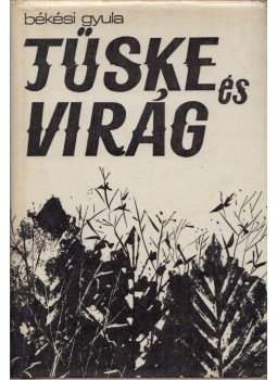 Békési Gyula - Tüske és virág Békési Gyula - Tüske és virág, Budapest 1980 antikvár könyv
