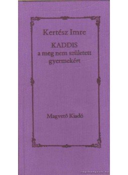 Kertész Imre - Kaddis a meg nem született gyermekért Kertész Imre - Kaddis a meg nem született gyermekért, 1990 antikvár könyv