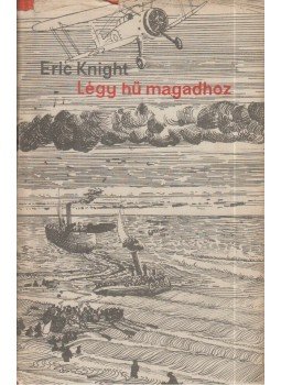Eric Knight - Légy hű magadhoz Eric Knight - Légy hű magadhoz, Budapest 1963 antikvár könyv