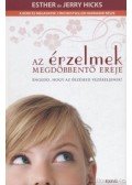 Hicks, Esther,Hicks, Jerry - Az érzelmek megdöbbentő ereje