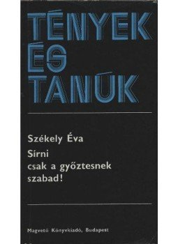 Székely Éva - Sírni csak a győztesnek szabad! Székely Éva - Sírni csak a győztesnek szabad!, Budapest 1981 antikvár könyv
