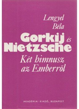 Lengyel Béla - Gorkij és Nietzsche Lengyel Béla - Gorkij és Nietzsche, Budapest 1979 antikvár könyv