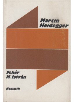Fehér M. István - Martin Heidegger Fehér M. István - Martin Heidegger, Budapest 1984 antikvár könyv