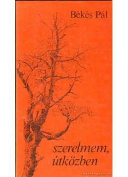 Békés Pál - Szerelmem, útközben Békés Pál - Szerelmem, útközben, Budapest 1983 antikvár könyv