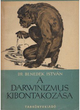 Benedek István - A darwinizmus kibontakozása Benedek István - A darwinizmus kibontakozása, Budapest 1961 antikvár könyv