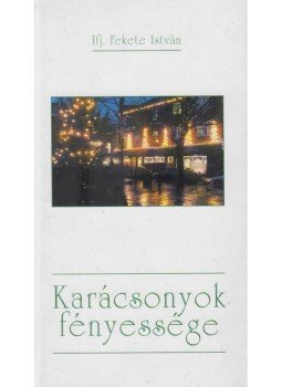 Ifj. Fekete István - Karácsonyok fényessége Ifj. Fekete István - Karácsonyok fényessége, Budapest 2009 antikvár könyv