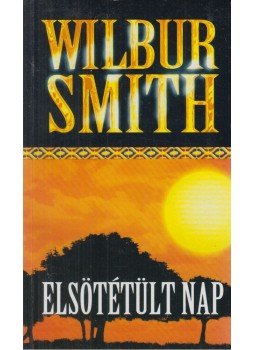 Wilbur Smith - Elsötétült nap Wilbur Smith - Elsötétült nap, Budapest 0 antikvár könyv