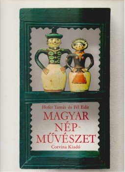 Fél Edit, Hofer Tamás - Magyar népművészet Fél Edit, Hofer Tamás - Magyar népművészet, Budapest 1975 antikvár könyv